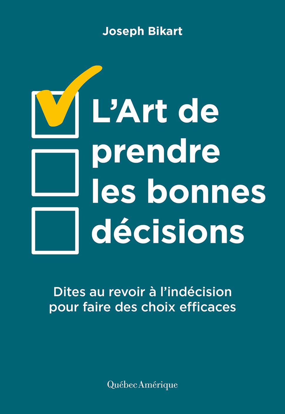L’art de prendre les bonnes décisions: Dites au revoir à l’indécision pour enfin faire des choix efficaces