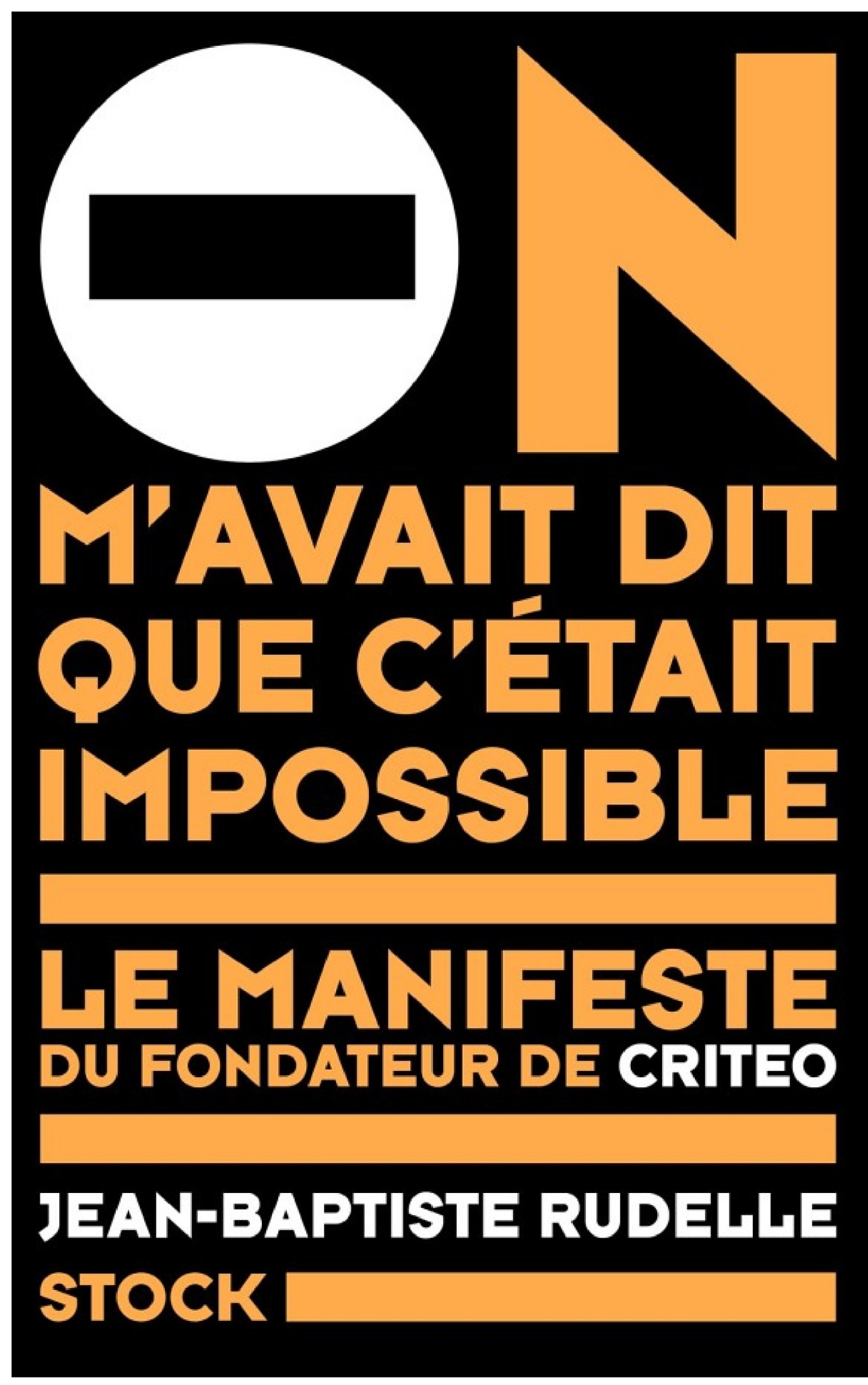On m'avait dit que c'était impossible: Le manifeste du fondateur de Criteo