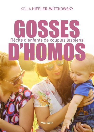 Gosses d’homos: Récits d’enfants de couples lesbiens - Témoignage