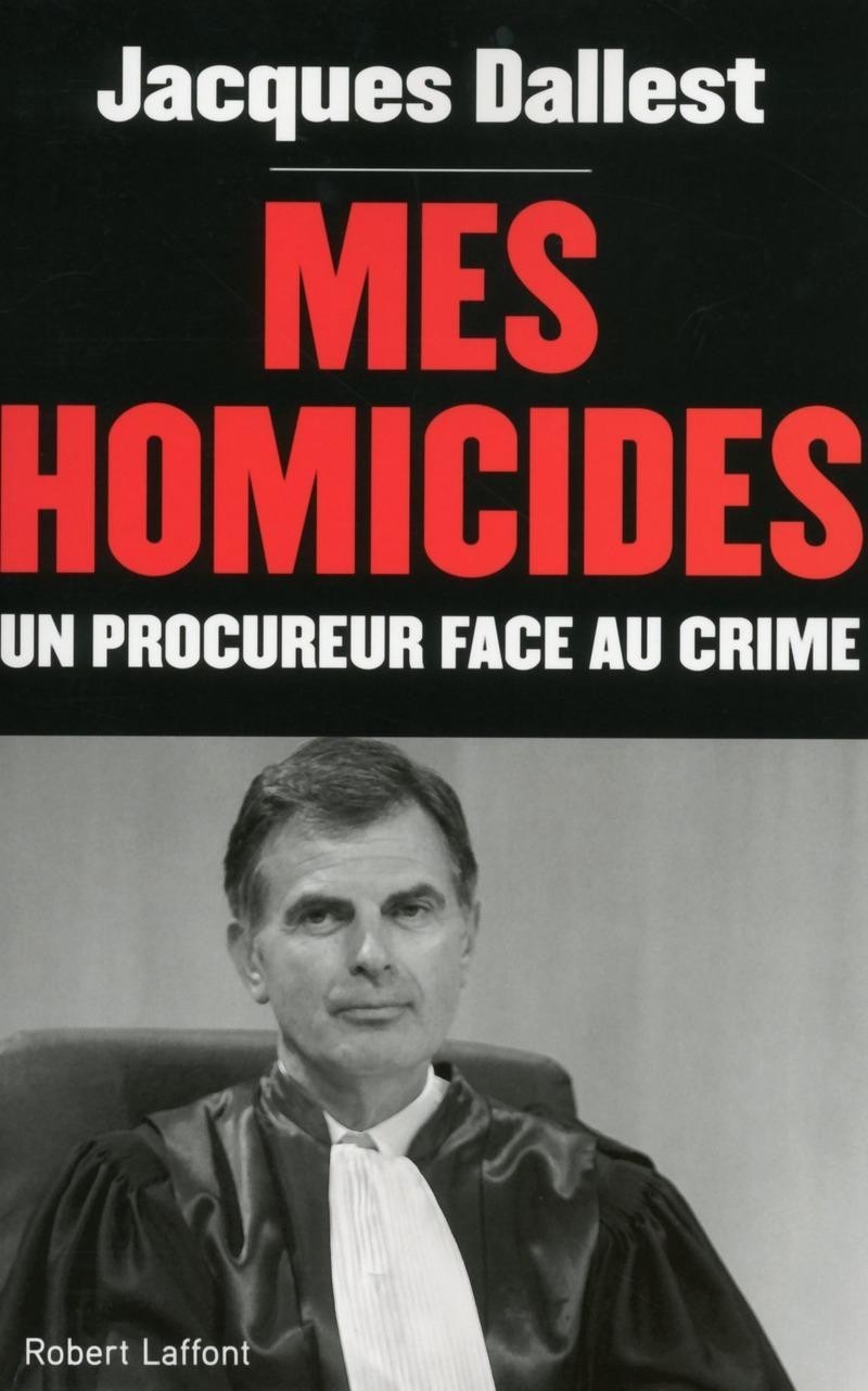 Mes homicides - Un procureur face au crime