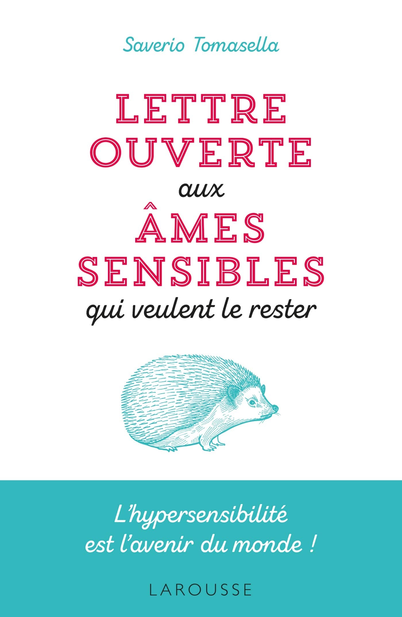 Lettre ouverte aux âmes sensibles qui veulent le rester: L'hypersensibilité est l'avenir du monde !