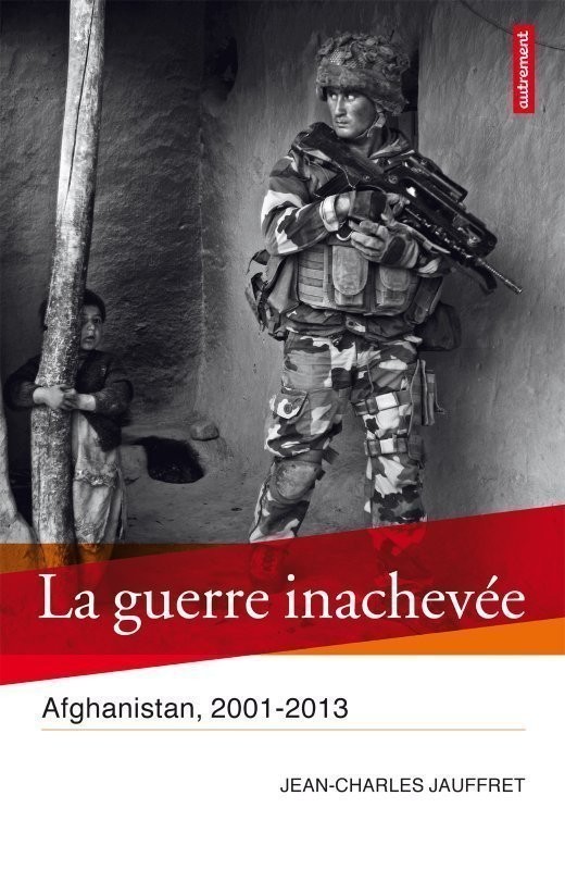 La Guerre inachevée - Afghanistan, 2001-2013