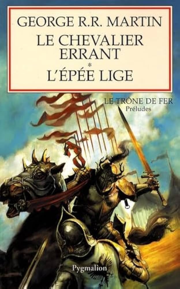 Le chevalier errant, suivi de L'épée lige : préludes au Trône de fer