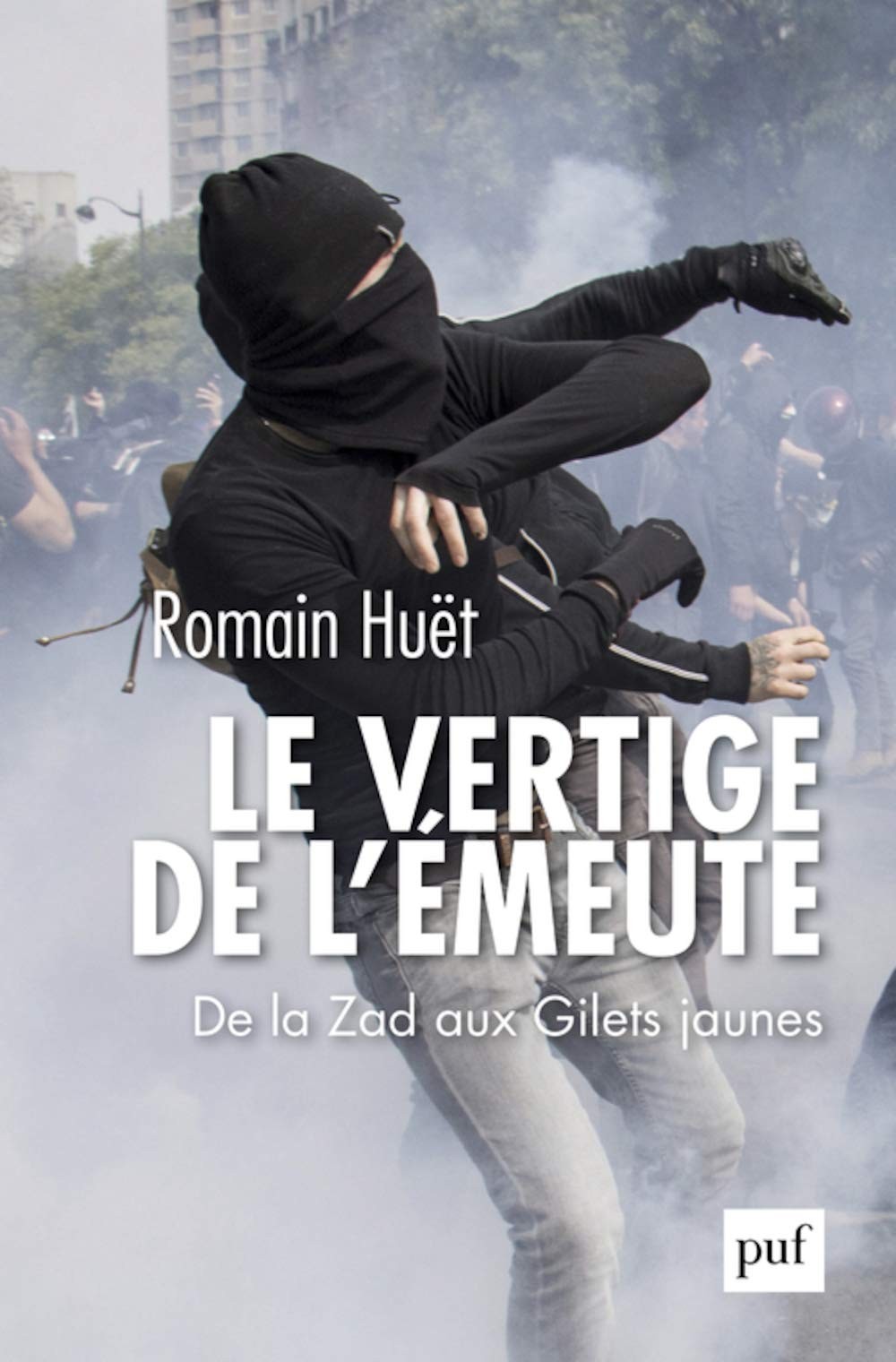 Le vertige de l'émeute: De la Zad aux Gilets jaunes