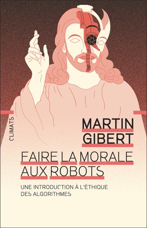 Faire la morale aux robots: une introduction à l'éthique des algorithmes