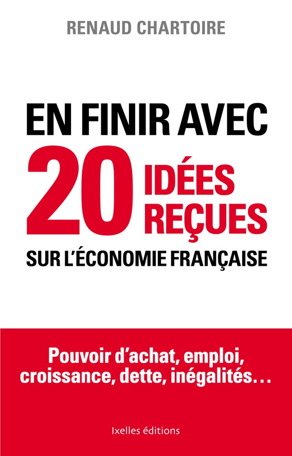 En finir avec 20 idées reçues sur l'économie française