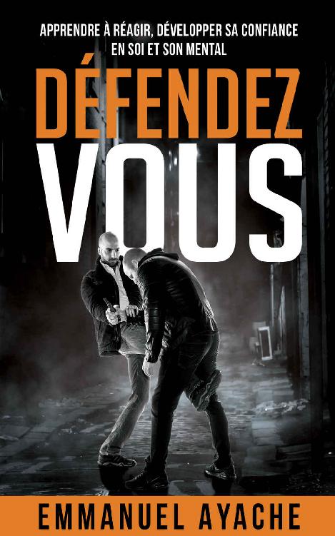 Défendez-vous: Apprendre à réagir, développer sa confiance en soi et son mental (French Edition)