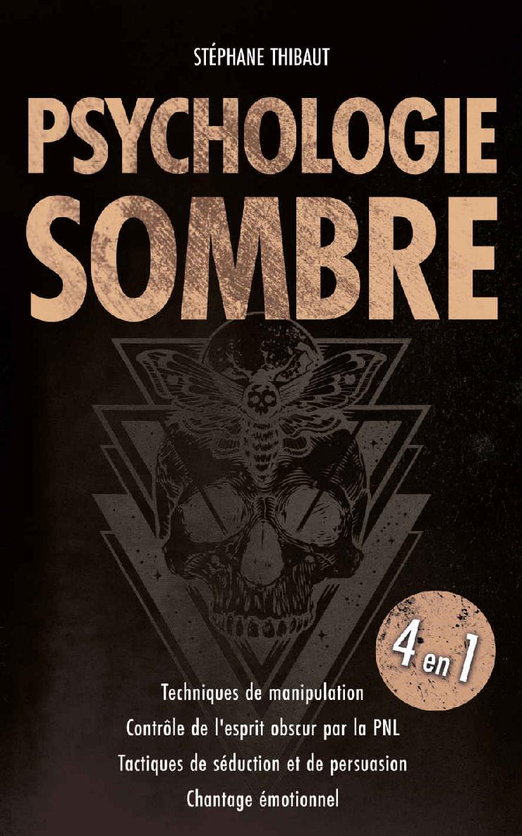 Psychologie Sombre: Techniques de manipulation | Contrôle de l'esprit obscur par la PNL | Tactiques de séduction et de persuasion | Gaslighting | Chantage ... et les techniques de manipulation)