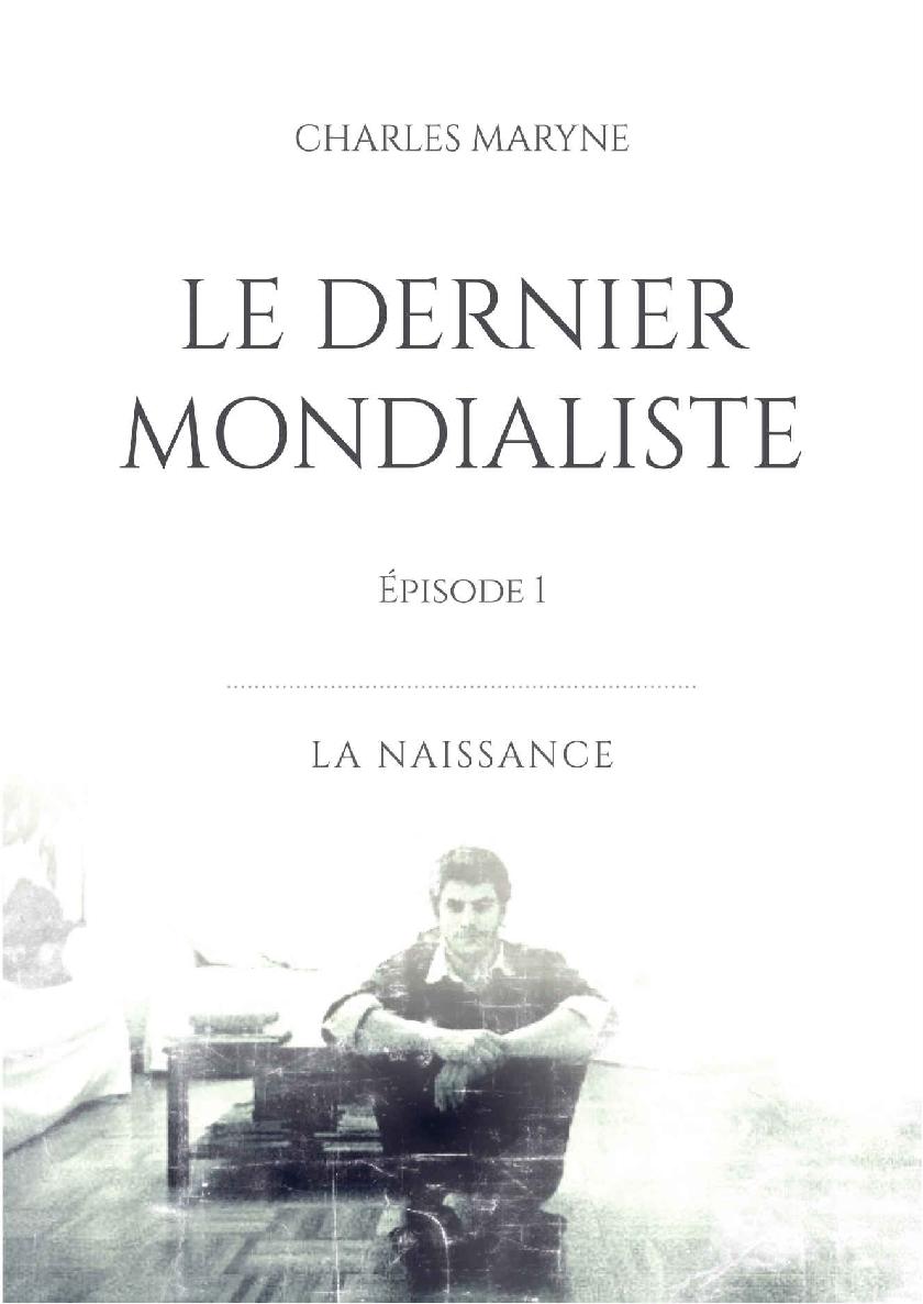 Le dernier Mondialiste: Épisode 1 : la naissance