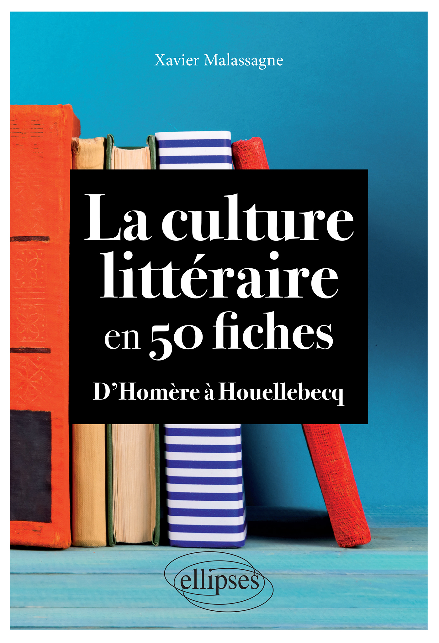 La culture littéraire en 50 fiches: D'Homère à Houellebecq