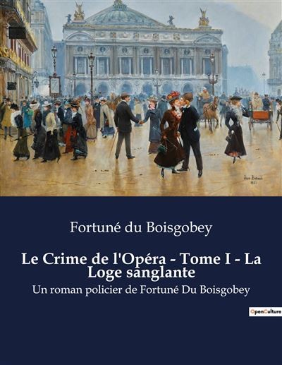 Le Crime de l'Opéra - Tome I - (1889): La Loge Sanglante