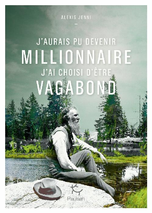 J'aurais pu devenir millionnaire, j'ai choisi d'être vagabond