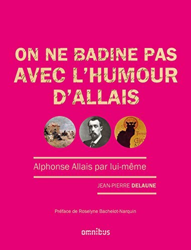 On ne badine pas avec l'humour d'Allais: Alphonse Allais par lui-même