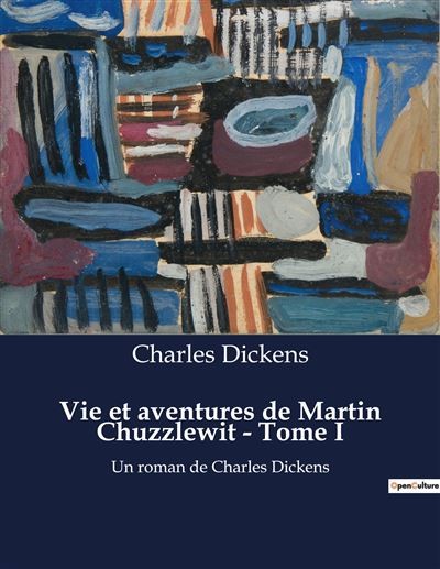 Vie et aventures de Martin Chuzzlewit - Tome I: Un roman de Charles Dickens