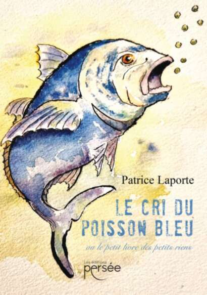 Le cri du poisson bleu - Ou le petit livre des petits riens