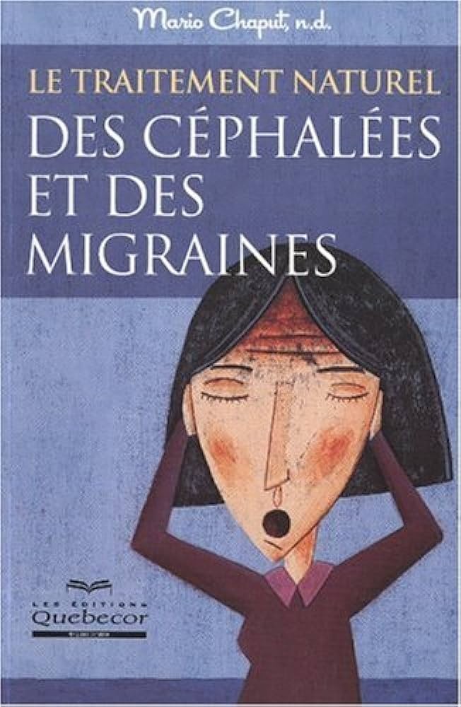 Le traitement naturel des céphalées et des migraines: Il existe des solutions