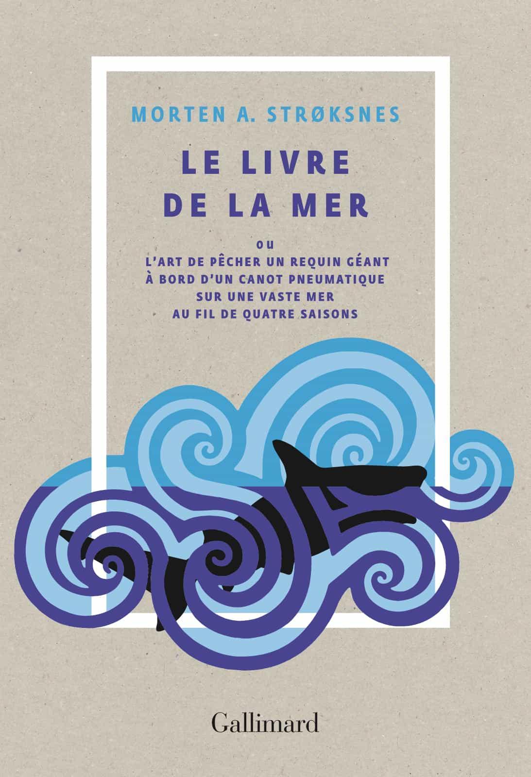 Le livre de la mer ou L'art de pêcher un requin géant à bord d'un canot pneumatique sur une vaste mer au fil de quatre saisons
