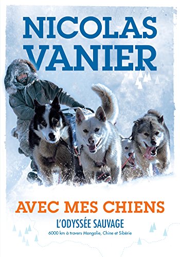 Avec mes chiens - T1 - L'Odyssée sauvage