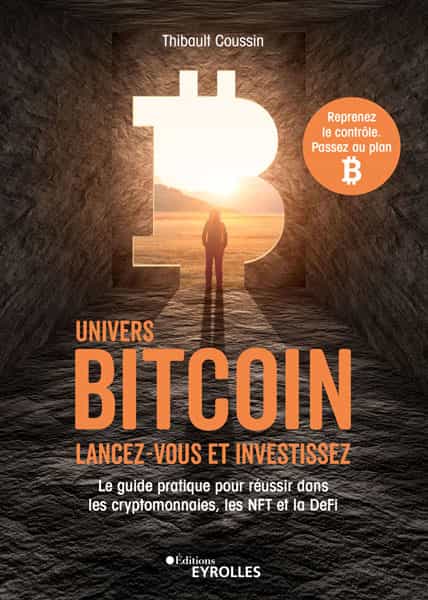 Univers bitcoin : lancez-vous et investissez: Le guide pratique pour réussir dans les cryptomonnaies, les nft et la defi