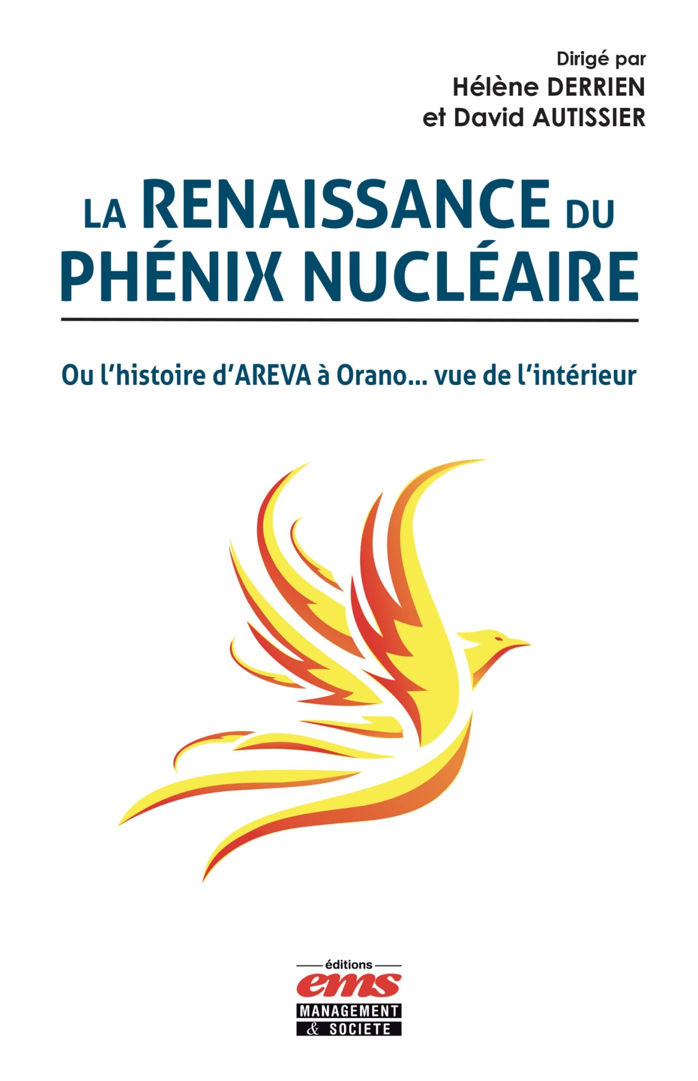 La renaissance du Phénix Nucléaire: Ou l’histoire d’AREVA à Orano... vue de l’intérieur