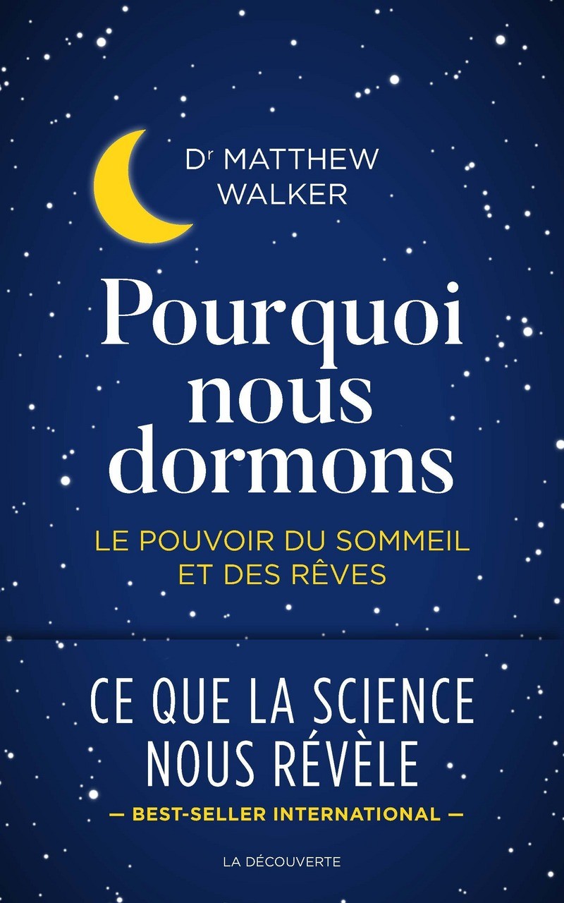 Pourquoi nous dormons: Le pouvoir du sommeil et des rêves, ce que la science nous révèle