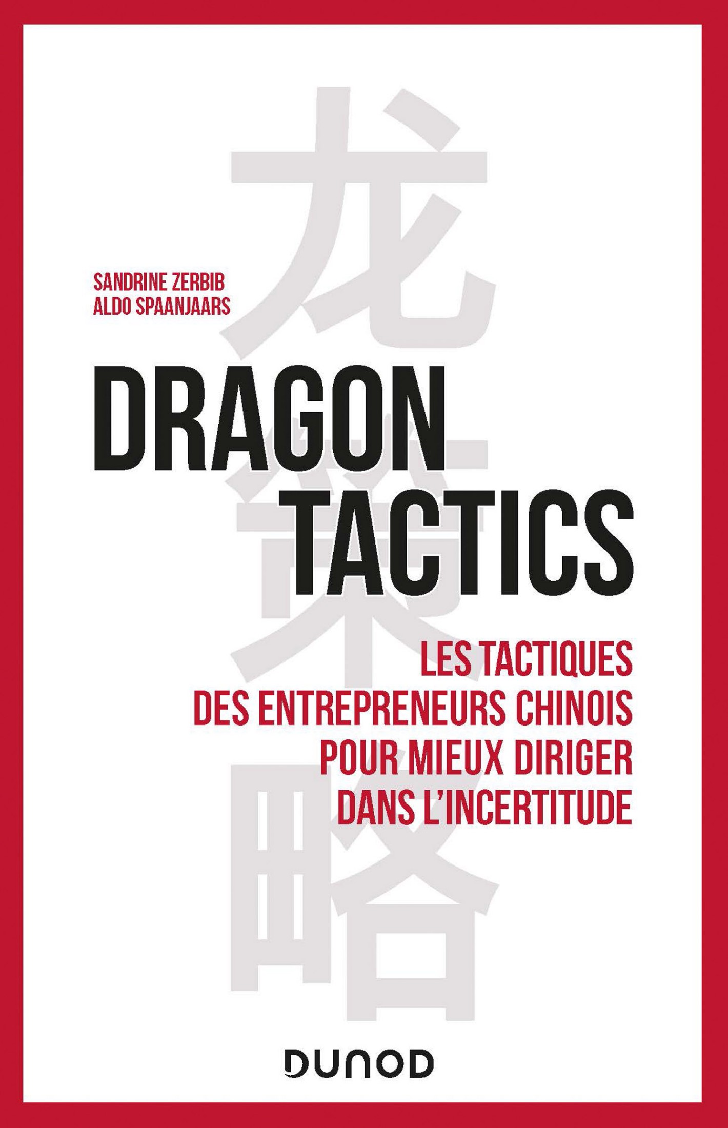 Dragon tactics: Les tactiques des entrepreneurs chinois pour mieux diriger dans l'incertitude