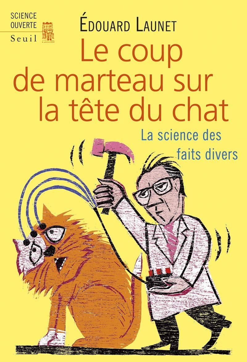 Le coup de marteau sur la tête du chat: La science des faits divers
