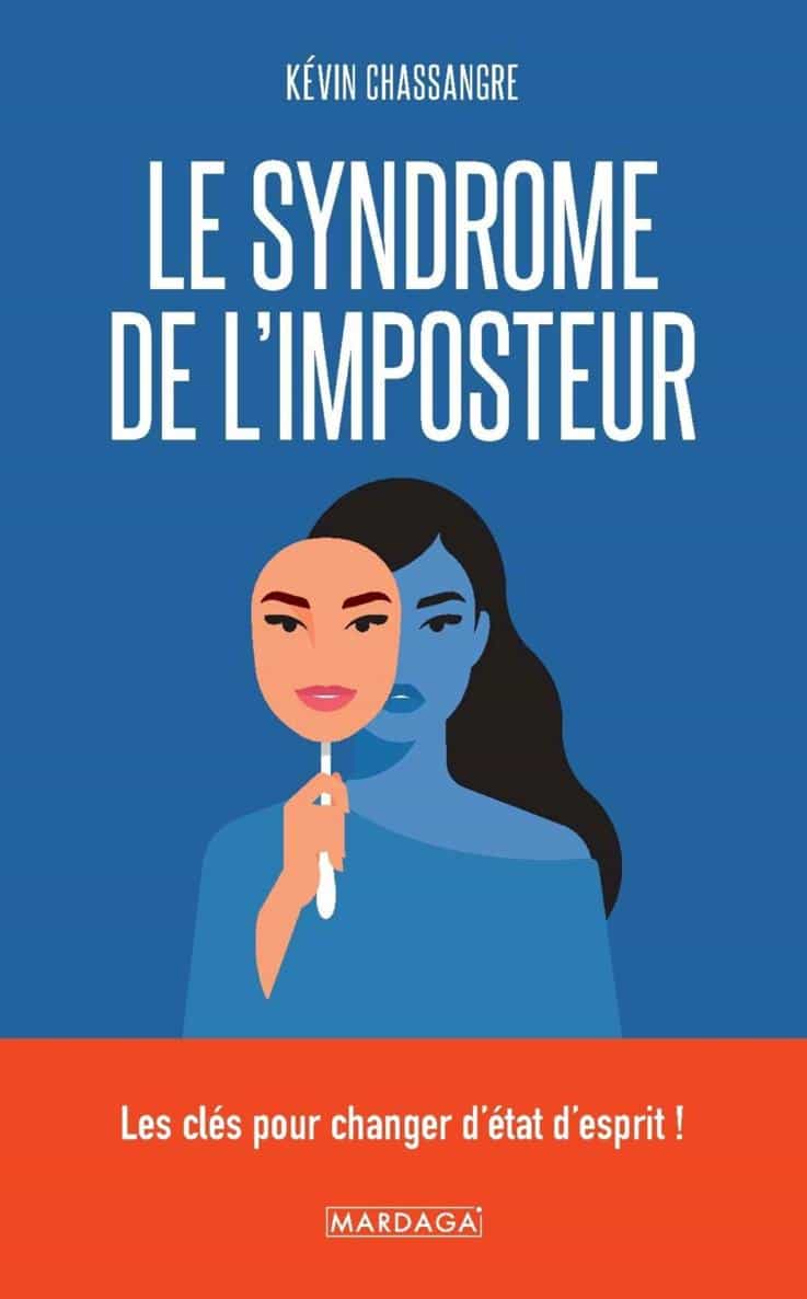 Le Syndrome De L'imposteur: Les Clés Pour Changer D'état D'Esprit !