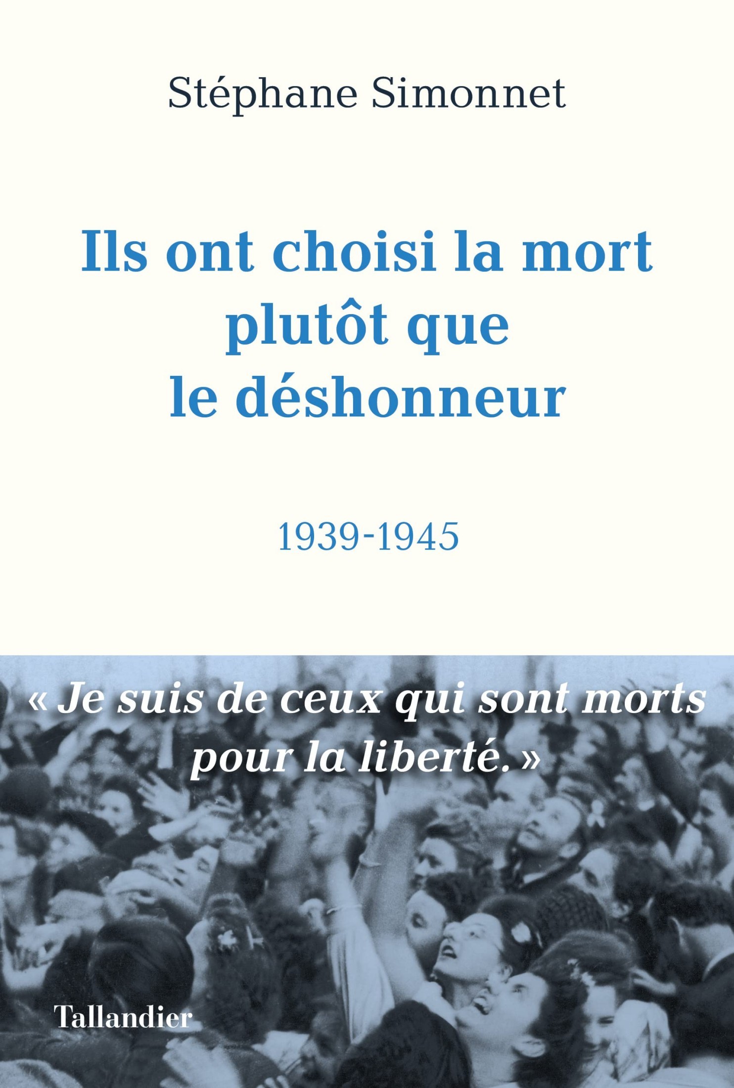 Ils ont choisi la mort plutôt que le déshonneur: 1939-1945