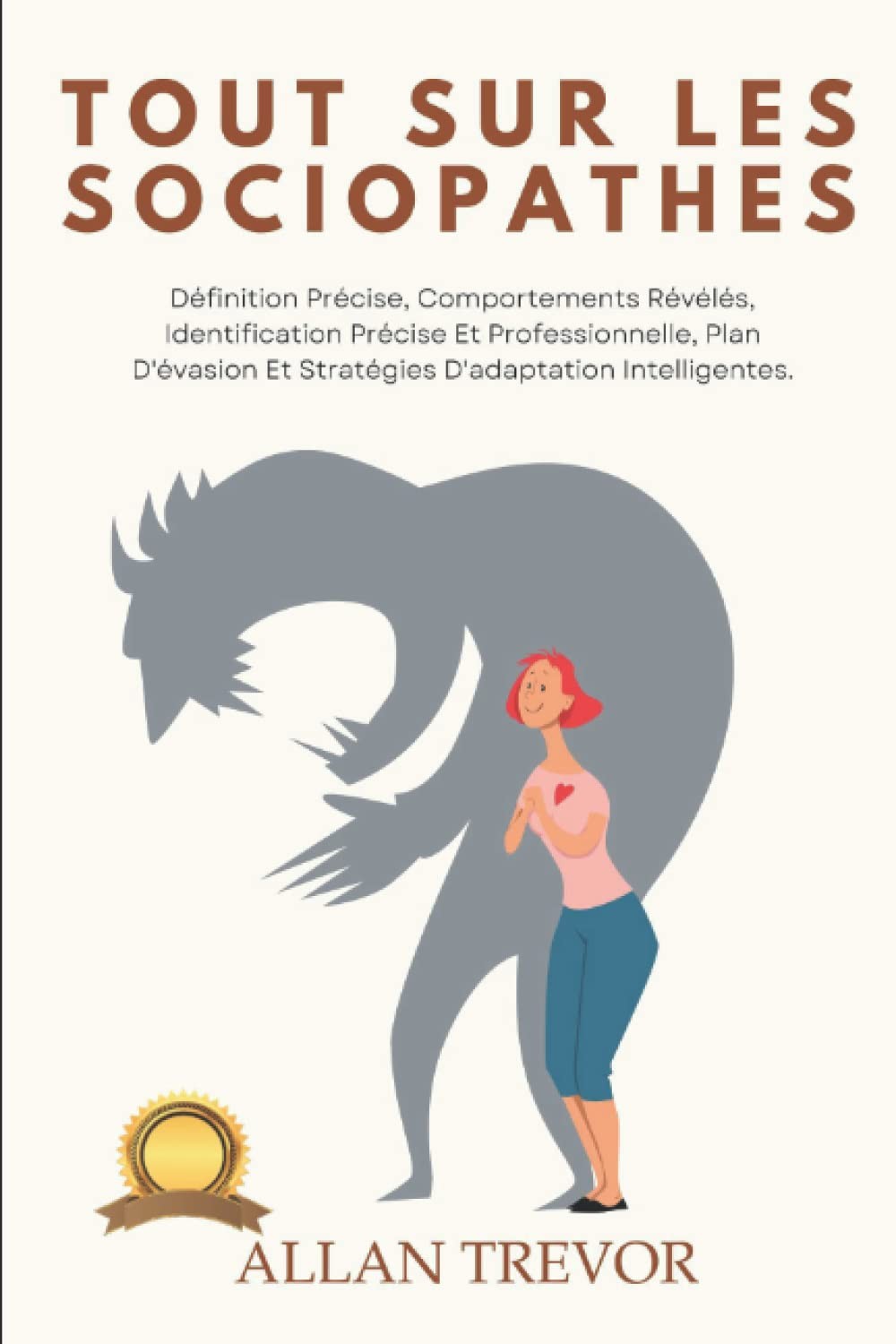 Tout Sur Les Sociopathes: Définition Précise, Comportements Révélés, Identification Précise Et Professionnelle, Plan D'évasion Et Stratégies D'adaptation ... Abus narcissiques t. 9)