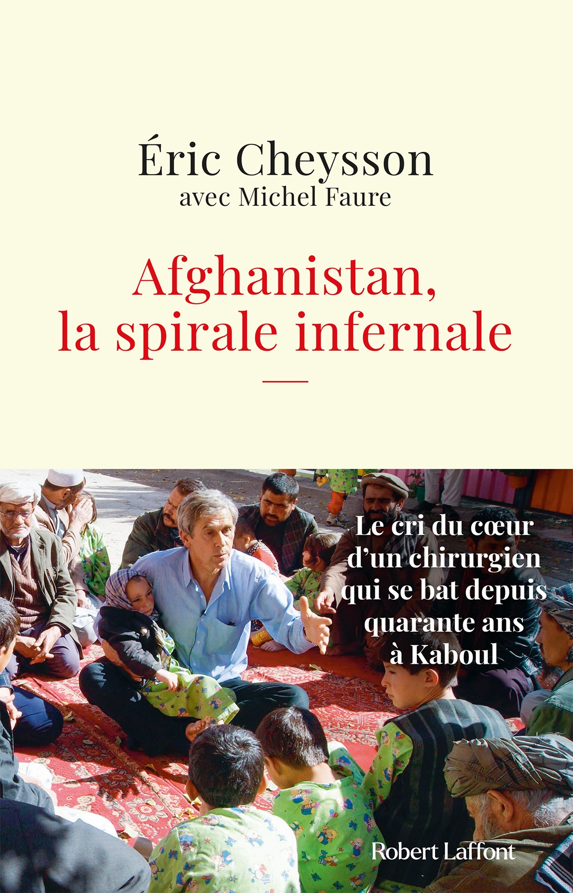 Afghanistan, la spirale infernale - Le cri du coeur d'un chirurgien qui se bat depuis quarante ans à Kaboul