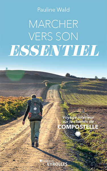 Marcher vers son essentiel: Voyage intérieur sur le chemin de Compostelle