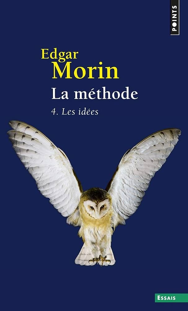 La Méthode - tome 4 Les idées, leur habitat, leur vie, leurs moeurs, leur organisation: Les Idées. Leur habitat, leur vie, leurs moeurs, leur organisation