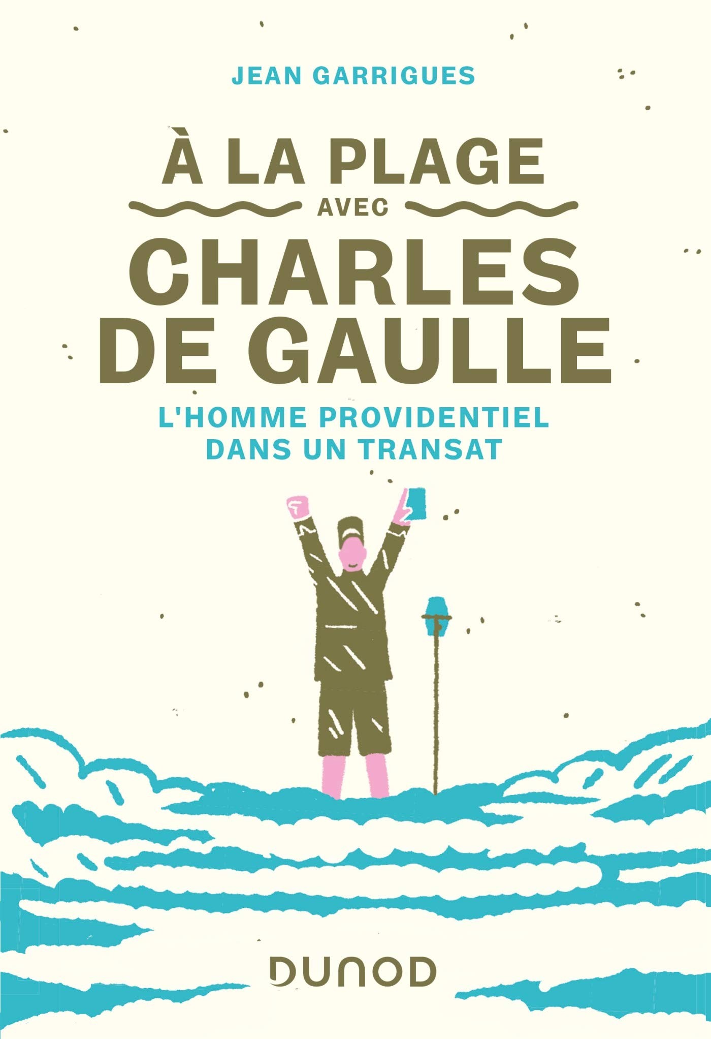 A la plage avec Charles de Gaulle - L'homme providentiel dans un transat: L'homme providentiel dans un transat