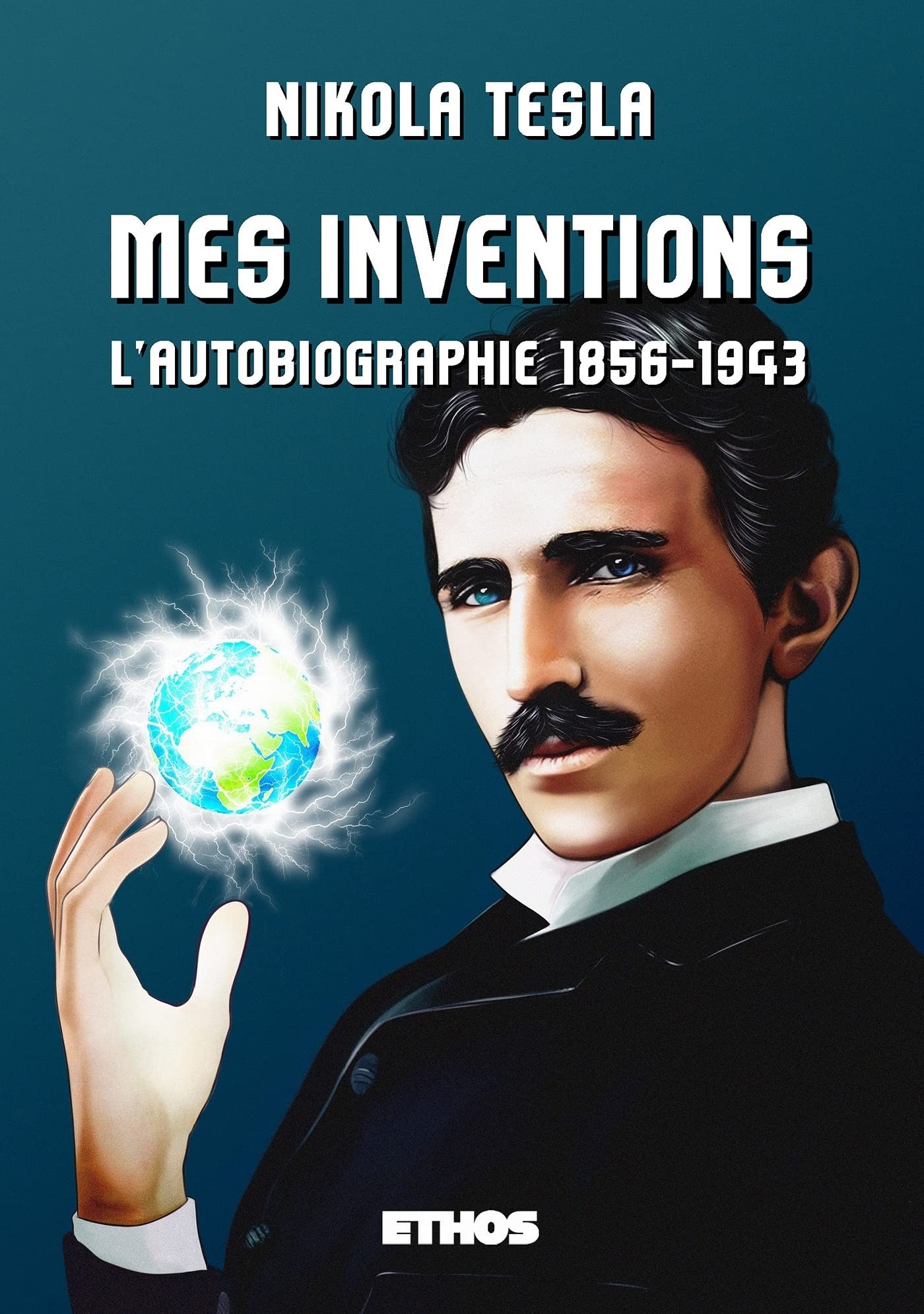 Mes inventions: l'autobiographie de Nikola Tesla (1856-1943)