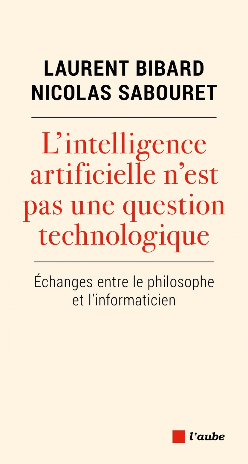 L'intelligence artificielle n'est pas une question technologique: Échanges entre le philosophe et l'informaticien
