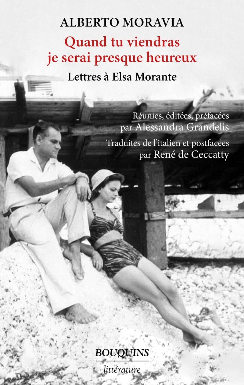 Quand tu viendras je serai presque heureux: Lettres à Elsa Morante