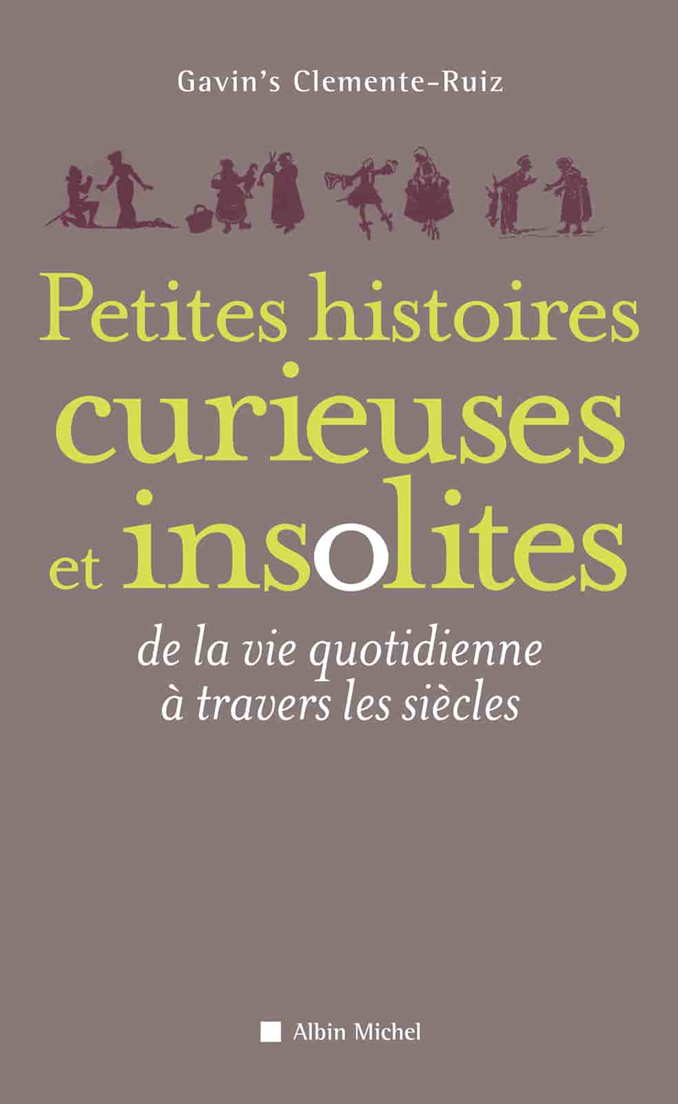 Petites Histoires curieuses et insolites: de la vie quotidienne à travers les siècles