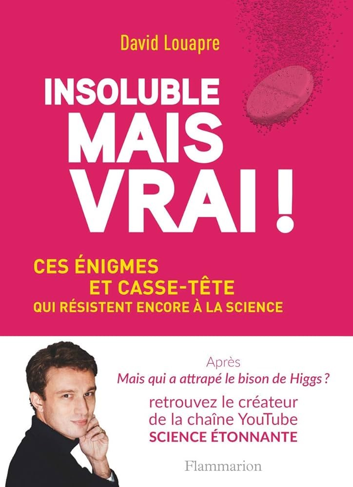 Insoluble mais vrai!: Ces énigmes et casse-tête qui résistent encore à la science