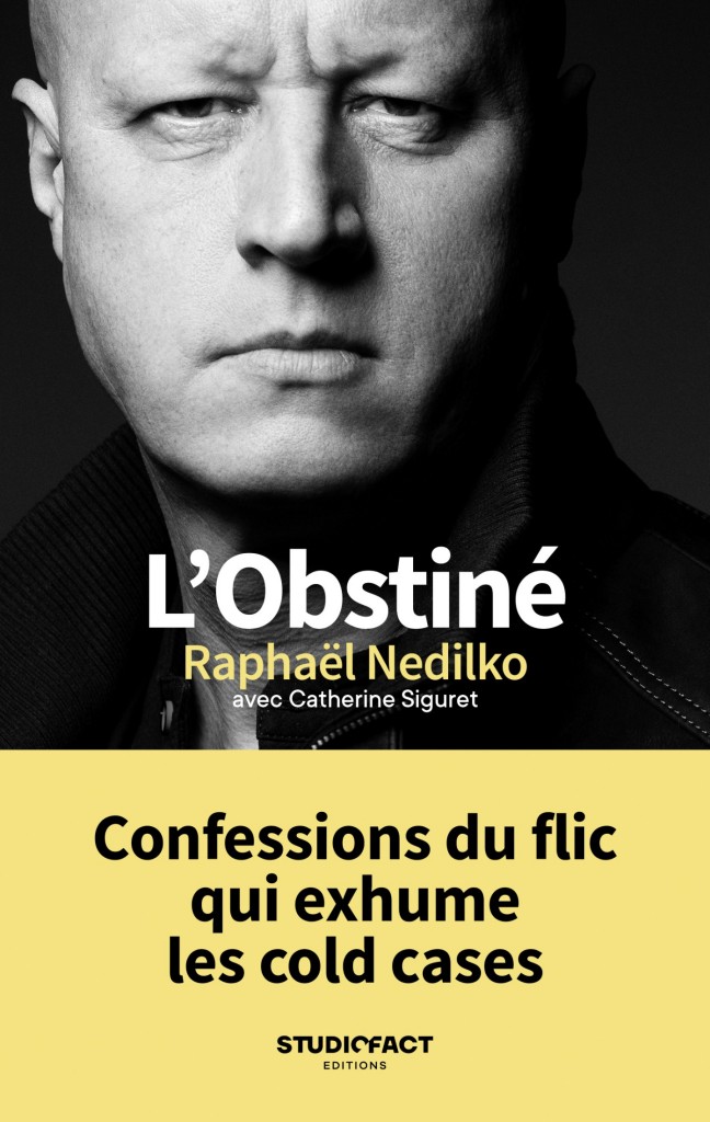 L'obstiné: confessions du flic qui exhume les cold cases