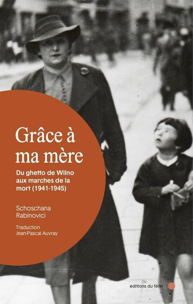 Grâce à ma mère: Du ghetto de Wilno aux marches de la mort (1941-1945)