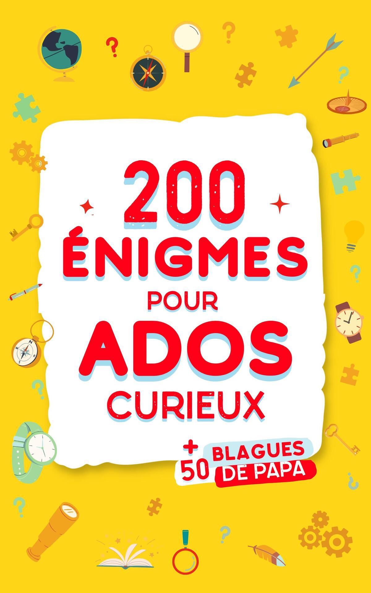 200 Enigmes pour Ados Curieux