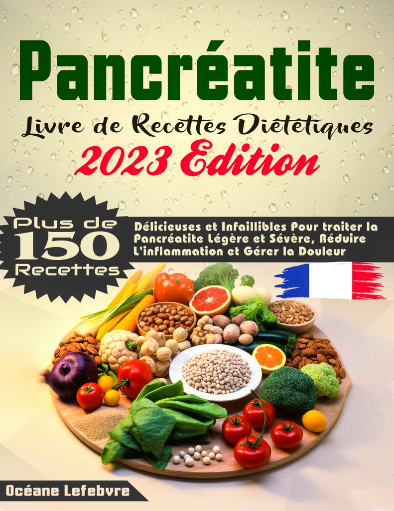 Pancréatite Livre de recettes diététiques: Plus de 150 recettes délicieuses et infaillibles pour traiter la pancréatite légère et sévère, réduire l'inflammation et gérer la douleur (French Edition)