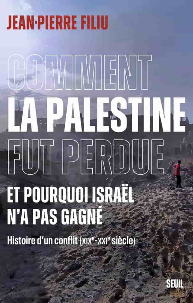 Comment la Palestine fut perdue: Et pourquoi Israël n'a pas gagné. Histoire d'un conflit (XIXe-XXIe siècle)