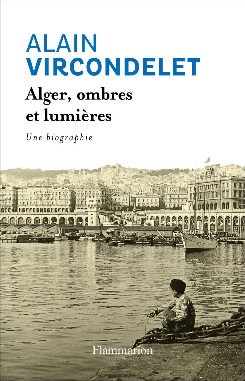 Alger, ombres et lumières: Une biographie