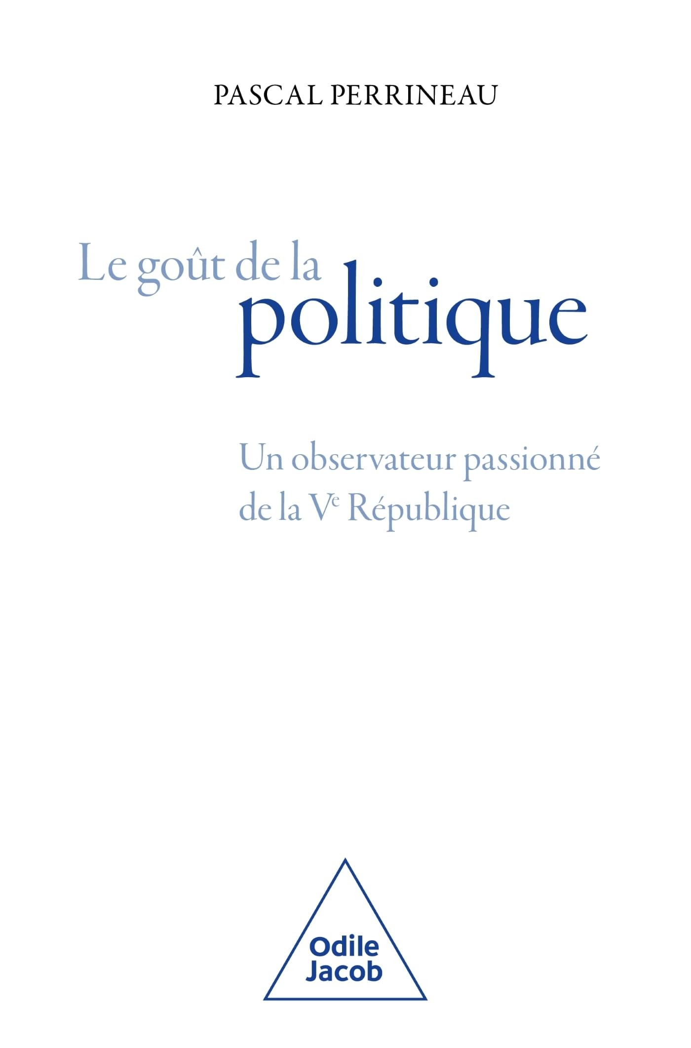 Le Goût de la politique: Un observateur passionné de la Ve République