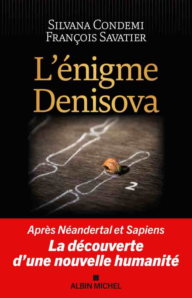 L'énigme Denisova: Après Néandertal et Sapiens, la découverte d'une nouvelle humanité