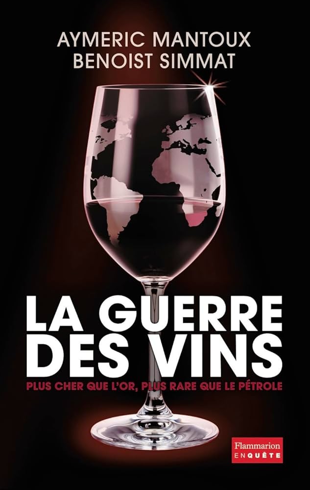 La Guerre des vins: Plus cher que l'or, plus rare que le pétrole