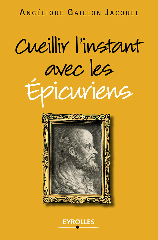 Cueillir l'instant avec les épicuriens