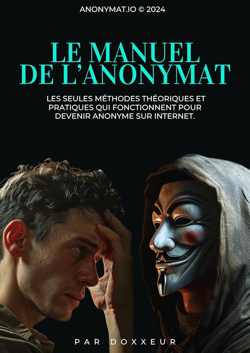 Le Manuel de l'Anonymat: Comment devenir Anonyme sur Internet